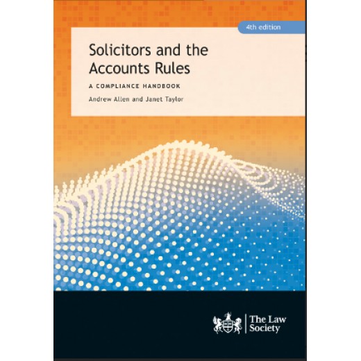 Solicitors and the Accounts Rules: A Compliance Handbook 4th ed